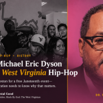 Why Dr. Michael Eric Dyson Matters to West Virginia Hip-Hop – Black By God