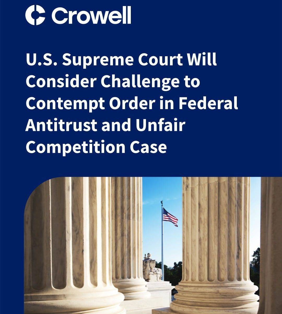  U.S. Supreme Court Will Consider Challenge to Contempt Order in Federal Antitrust and Unfair Competition Case