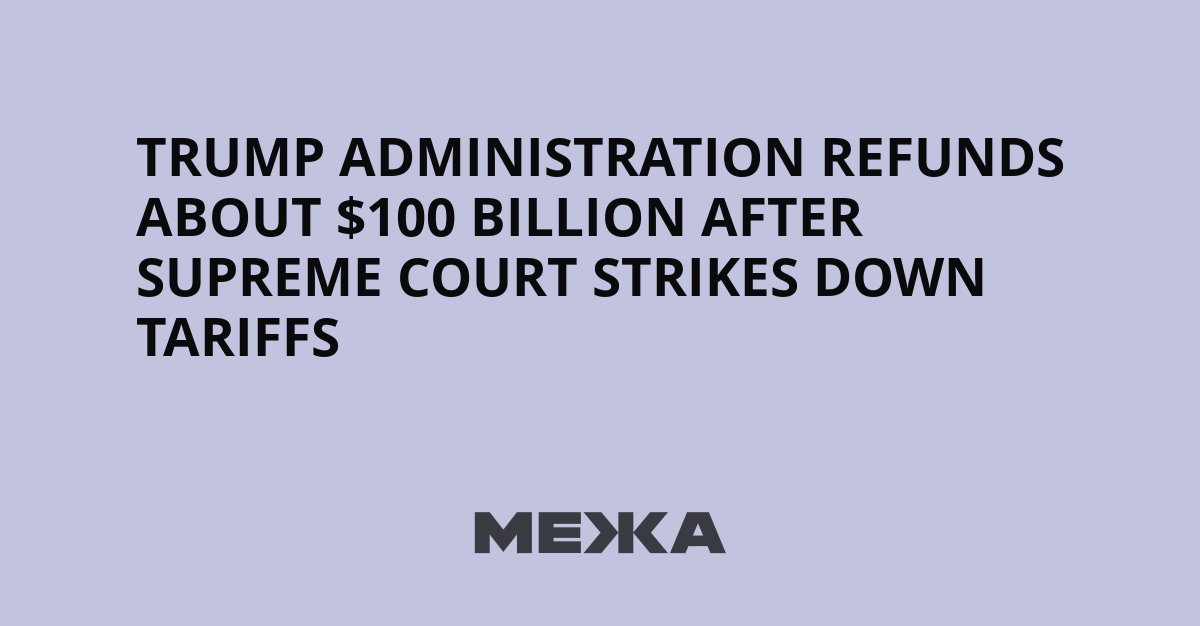  Trump Administration Refunds About $100 Billion After Supreme Court Strikes Down Tariffs | Ukraine news